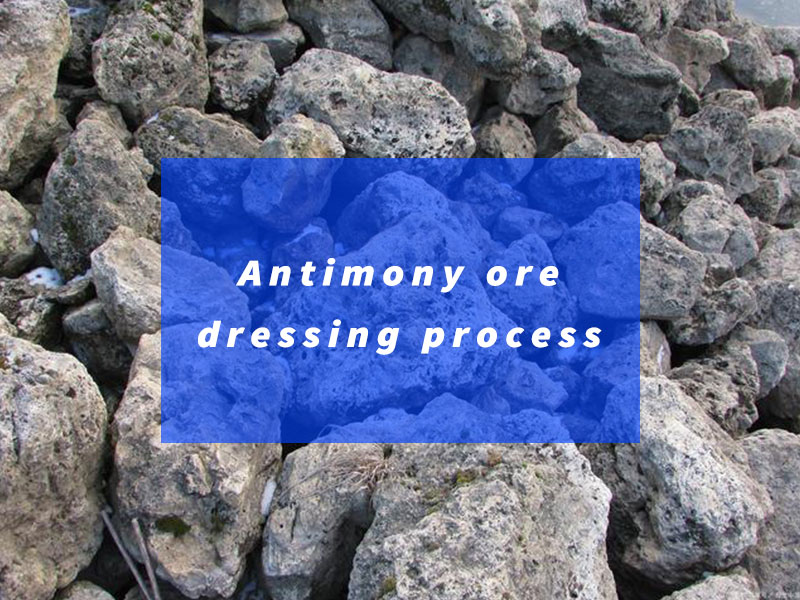 Antimony ore dressing