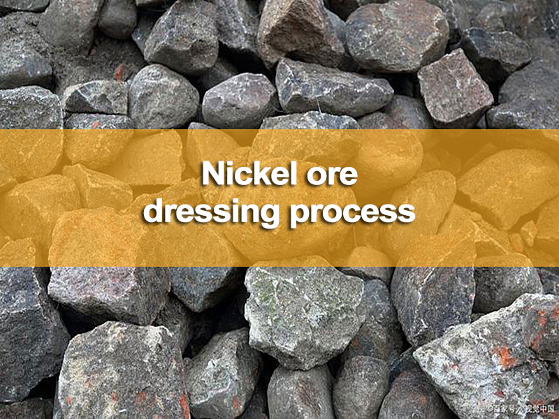 Nickel ore dressing process